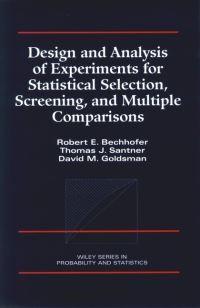Book Cover for Design and Analysis of Experiments for Statistical Selection, Screening and Multiple Comparisons by Robert E. Bechhofer, Thomas J. Santner, David M. Goldsman