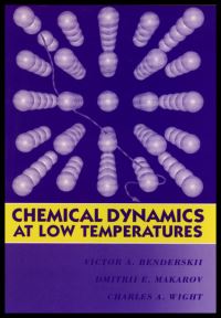 Book Cover for Chemical Dynamics at Low Temperatures by V A Benderskii, Dmitrii E Makarov, Charles A Wight