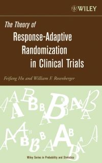 Book Cover for The Theory of Response-Adaptive Randomization in Clinical Trials by Feifang Hu, William F. Rosenberger