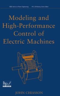 Book Cover for Modeling and High-Performance Control of Electric Machines by John Nelson Chiasson