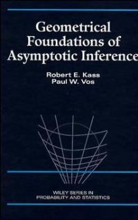 Book Cover for Geometrical Foundations of Asymptotic Inference by Robert E. Kass, Paul W. Vos