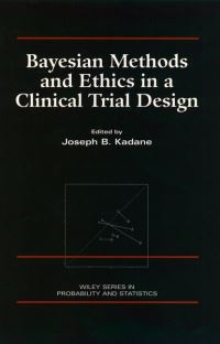 Book Cover for Bayesian Methods and Ethics in a Clinical Trial Design by Joseph B. Kadane