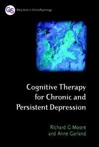 Book Cover for Cognitive Therapy for Chronic and Persistent Depression by Richard Moore, Anne Garland