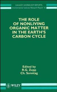 Book Cover for The Role of Nonliving Organic Matter in the Earth's Carbon Cycle by Dahlem Workshop on the Role of Nonliving Organic Matter in the Earths Carbon Cycle, Richard G Zepp, Ch Sonntag, Freie Universität Berlin