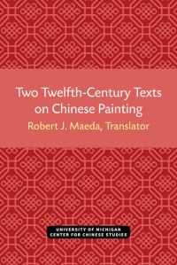 Book Cover for Two Twelfth-Century Texts on Chinese Painting by Robert J Maeda, Zhuo Han, Chun Deng