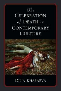 Book Cover for The Celebration of Death in Contemporary Culture by Dina Khapaeva