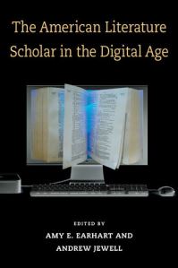Book Cover for The American Literature Scholar in the Digital Age by Amy E Earhart, Andrew Jewell