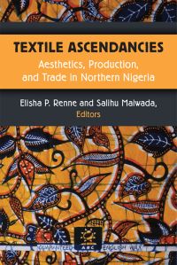Book Cover for Textile Ascendancies by Elisha P Renne, Salihu Maiwada
