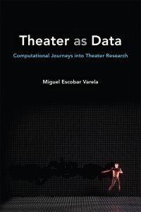Book Cover for Theater as Data by Miguel Escobar