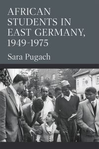 Book Cover for African Students in East Germany, 1949-1975 by Sara Elizabeth Berg Pugach