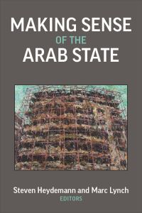 Book Cover for Making Sense of the Arab State by Steven Heydemann, Marc Lynch