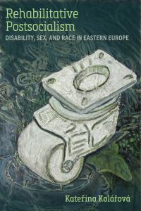Book Cover for Rehabilitative Postsocialism by Katerina Kolárová