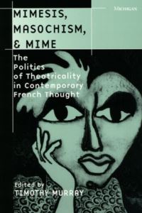 Book Cover for Mimesis, Masochism, and Mime by Timothy Murray