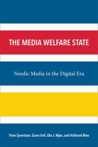 Book Cover for The Media Welfare State by Trine Syvertsen, Gunn Enli, Ole J Mjos, Hallvard Moe