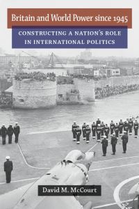 Book Cover for Britain and World Power Since 1945 by David M McCourt