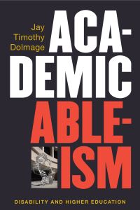 Book Cover for Academic Ableism by Jay Dolmage