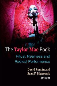 Book Cover for The Taylor Mac Book by David Román, Sean F Edgecomb