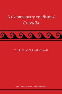 Book Cover for A Commentary on Plautus' Curculio by T H M GellarGoad, Michigan Publishing University of Michigan