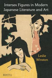 Book Cover for Intersex Figures in Modern Japanese Literature and Art by Leslie Winston, Michigan Publishing University of Michigan