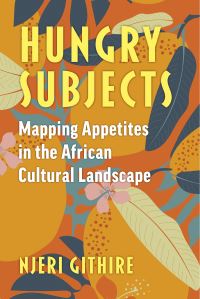 Book Cover for Hungry Subjects by Njeri Githire, Michigan Publishing University of Michigan