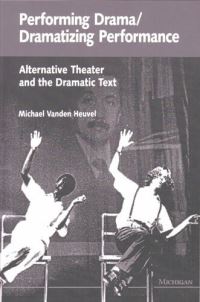 Book Cover for Performing Drama/Dramatizing Performance by Michael Vanden Heuvel