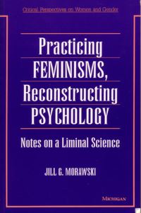 Book Cover for Practicing Feminisms, Reconstructing Psychology by Jill Gladys Morawski