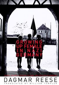 Book Cover for Growing Up Female in Nazi Germany by Dagmar Reese