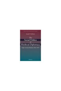 Book Cover for The Social Politics of Medieval Diplomacy by Joseph P Huffman