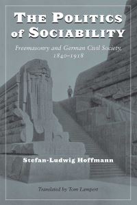 Book Cover for The Politics of Sociability by Stefan-Ludwig Hoffmann