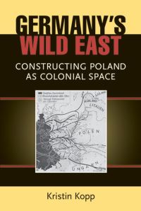 Book Cover for Germany's Wild East by Kristin Leigh Kopp