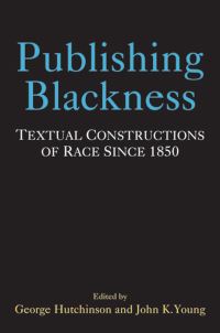 Book Cover for Publishing Blackness by George Hutchinson, John K Young