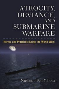 Book Cover for Atrocity, Deviance, and Submarine Warfare by Nachman BenYehuda