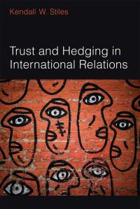 Book Cover for Trust and Hedging in International Relations by Kendall W Stiles