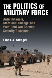 Book Cover for The Politics of Military Force by Frank A Stengel