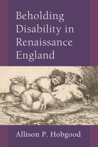 Book Cover for Beholding Disability in Renaissance England by Allison P Hobgood