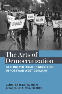 Book Cover for The Arts of Democratization by Jennifer M. Kapczynski, Caroline A. Kita