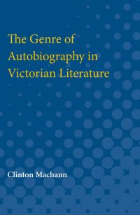 Book Cover for The Genre of Autobiography in Victorian Literature by Clinton Machann