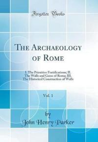 Book Cover for The Archaeology of Rome, Vol. 1 by John Henry Parker