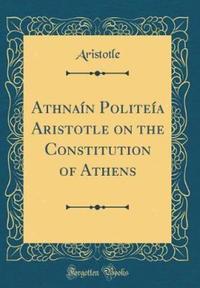 Book Cover for Ath?naï¿½?n Politeï¿½a Aristotle on the Constitution of Athens (Classic Reprint) by Aristotle Aristotle