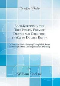 Book Cover for Book-Keeping in the True Italian Form of Debtor and Creditor, by Way of Double Entry by William Jackson