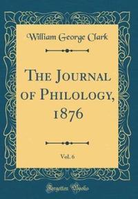Book Cover for The Journal of Philology, 1876, Vol. 6 (Classic Reprint) by William George Clark