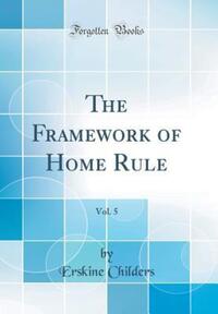 Book Cover for The Framework of Home Rule, Vol. 5 (Classic Reprint) by Erskine Childers