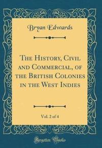 Book Cover for The History, Civil and Commercial, of the British Colonies in the West Indies, Vol. 2 of 4 (Classic Reprint) by Bryan Edwards