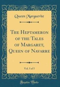 Book Cover for The Heptameron of the Tales of Margaret, Queen of Navarre, Vol. 5 of 5 (Classic Reprint) by Marguerite
