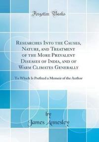Book Cover for Researches Into the Causes, Nature, and Treatment of the More Prevalent Diseases of India, and of Warm Climates Generally by James Annesley