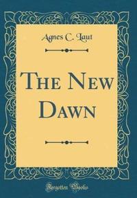 Book Cover for The New Dawn (Classic Reprint) by Agnes C Laut