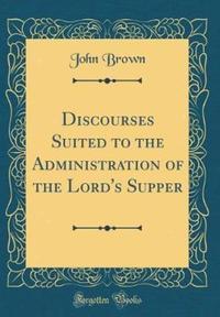 Book Cover for Discourses Suited to the Administration of the Lord's Supper (Classic Reprint) by John Brown