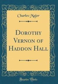 Book Cover for Dorothy Vernon of Haddon Hall (Classic Reprint) by Charles Major