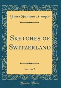 Book Cover for Sketches of Switzerland, Vol. 1 of 2 (Classic Reprint) by James Fenimore Cooper