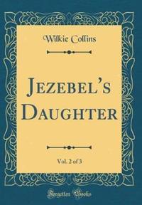 Book Cover for Jezebel's Daughter, Vol. 2 of 3 (Classic Reprint) by Wilkie Collins